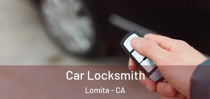 Car Locksmith Lomita - CA