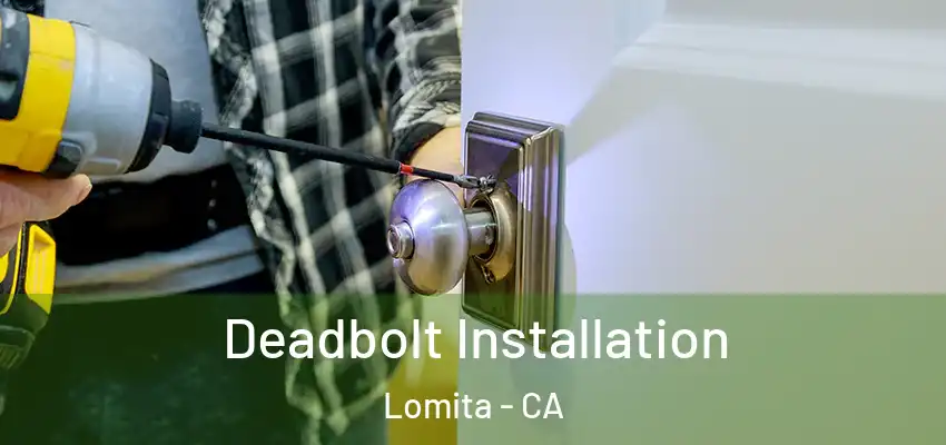  Deadbolt Installation Lomita - CA