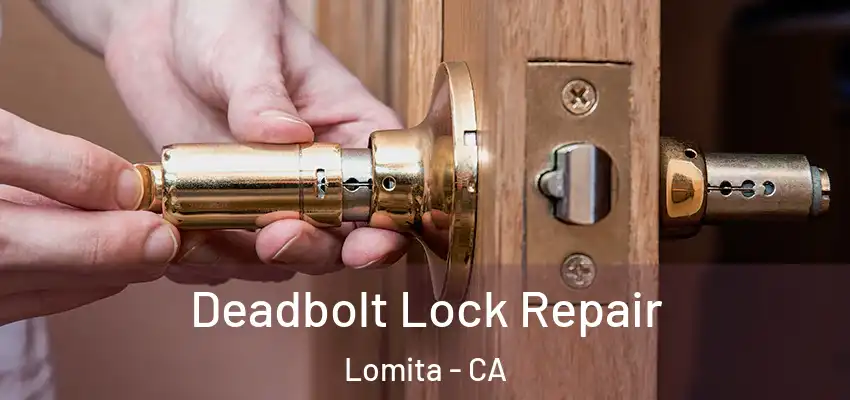  Deadbolt Lock Repair Lomita - CA