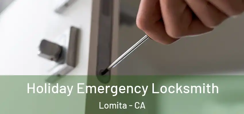  Holiday Emergency Locksmith Lomita - CA