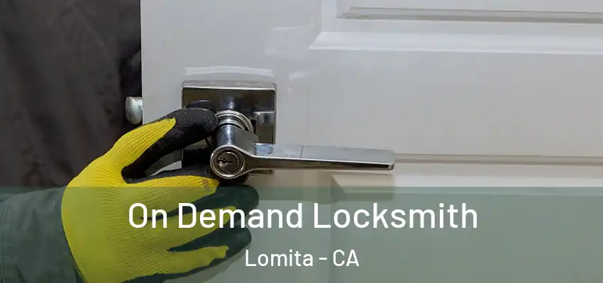  On Demand Locksmith Lomita - CA